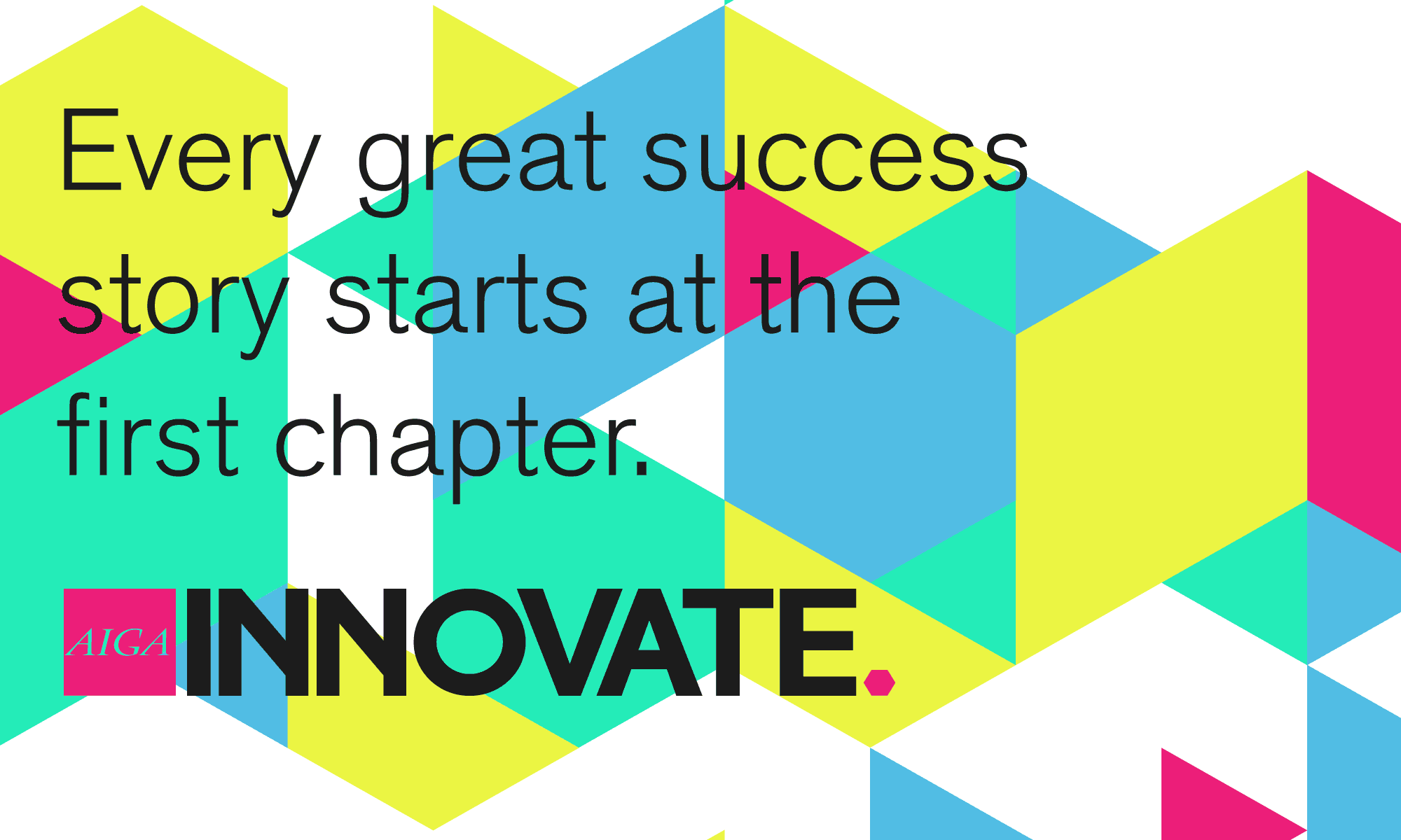 colorful geometric AIGA Innovate graphic with text "Every great success story starts at the first chapter."